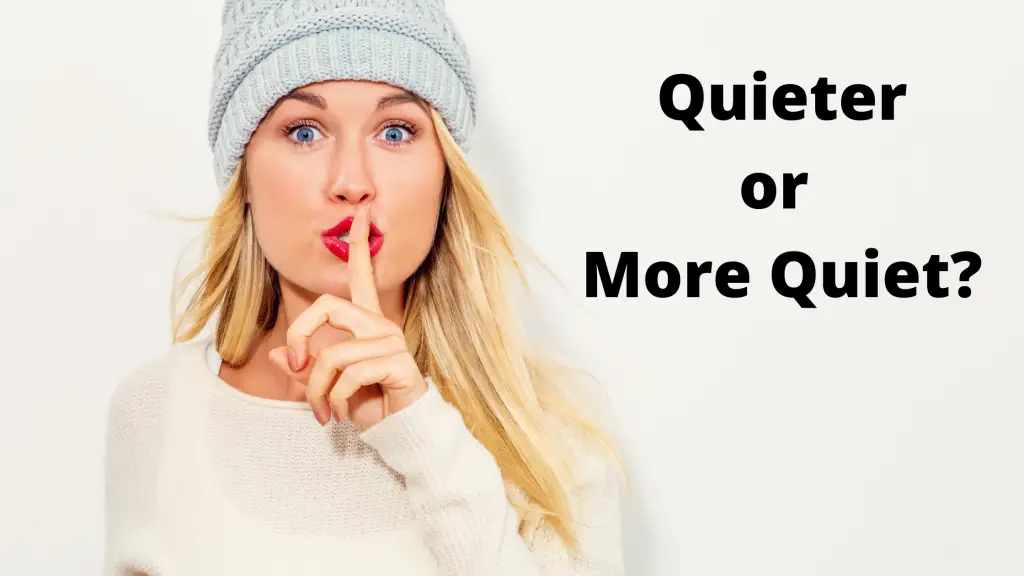 Quieter or More Quiet