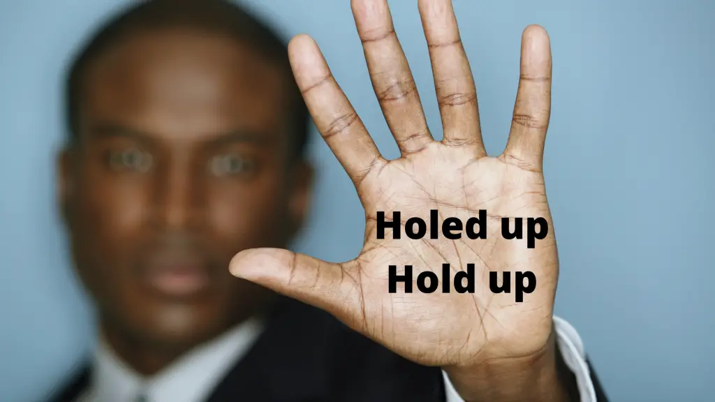 Holed Up vs. Hold Up
