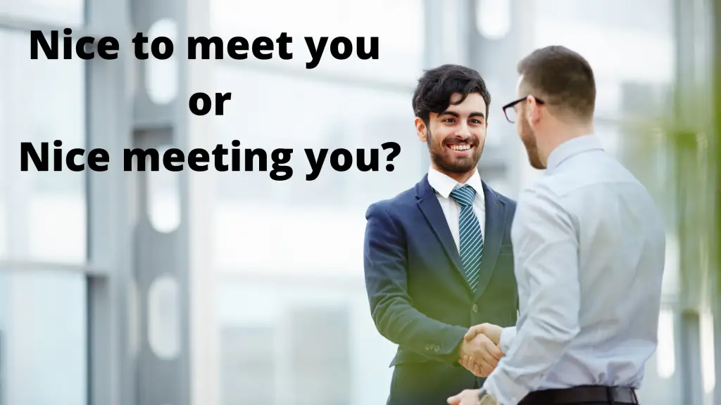 “Nice to meet you”or “Nice meeting you” - What’s the difference?